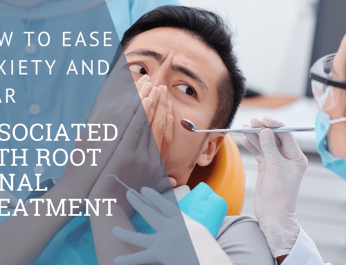 How to Ease Anxiety and Fear Associated with Root Canal Treatment
