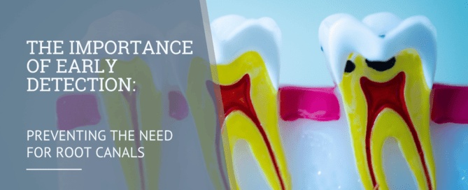 The Importance of Early Detection: Preventing the Need for Root Canals